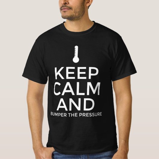 Blijf kalm en verhoog de druk t-shirt (Voorkant)