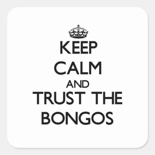 Blijf kalm en vertrouw op de Bongo's Vierkante Sticker (Voorkant)