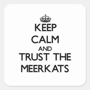 Blijf kalm en vertrouw op de Meerkats Vierkante Sticker