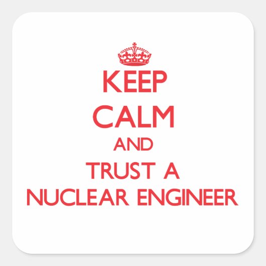 Blijf kalm en vertrouw op een Nuclear Engineer Vierkante Sticker (Voorkant)