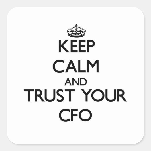 Blijf kalm en vertrouw op uw CFO Vierkante Sticker (Voorkant)