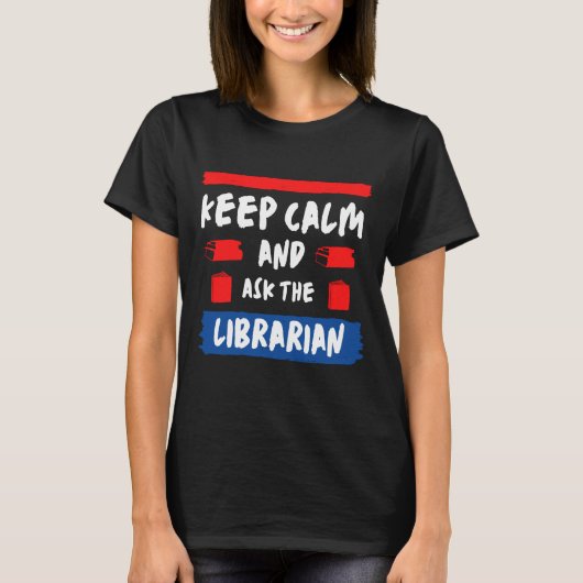 Blijf kalm en vraag het aan de bibliothecaris t-shirt (Voorkant)