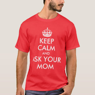Blijf kalm en vraag je moeder Shirt