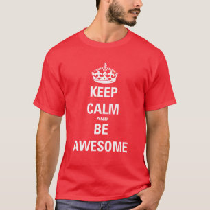 Blijf kalm en wees Geweldige T-shirt