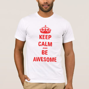 Blijf kalm en wees Geweldige T-shirt