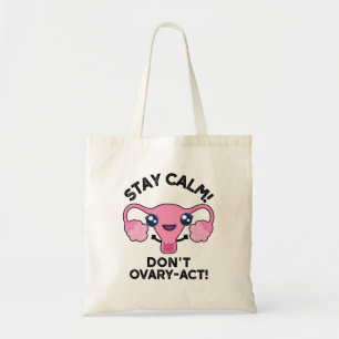 Blijf kalm Geen ovaria-act grappige anatomie pun Tote Bag