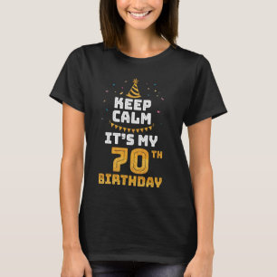 Blijf kalm Het is mijn 70e verjaardag Happy 70 Yea T-shirt
