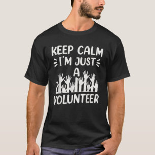 Blijf kalm Ik ben gewoon een vrijwilliger werk doe T-shirt
