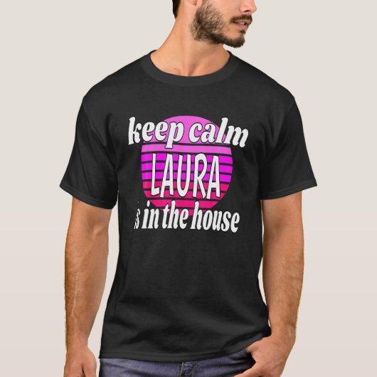 Blijf kalm Laura is in het huis Laura naam T-shirt (Voorkant)