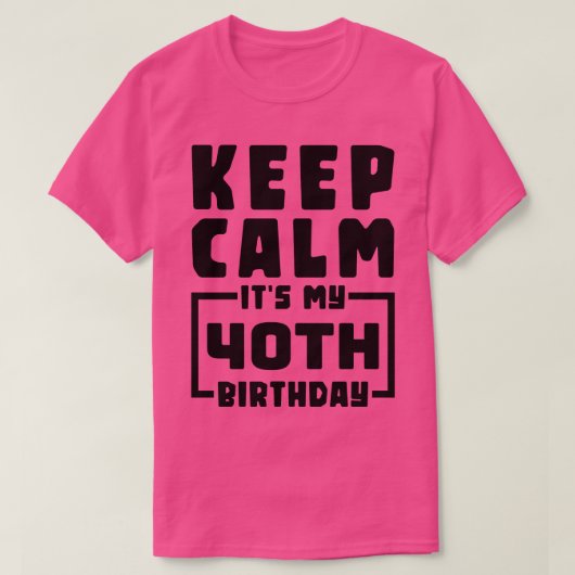 Blijf kalm op mijn 40ste verjaardag t-shirt (Design voorkant)