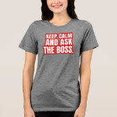 Blijf Kalmaan en Vraag de Baas – Grappige Baas Cit Tri-Blend Shirt (Voorkant)