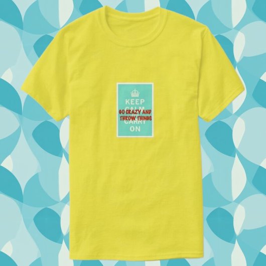 Blijf Kalme, Gooi Dingen T-shirt