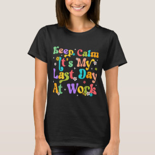 Blijf Kalme Laatste Dag Op Het Werk Grappige Manne T-shirt