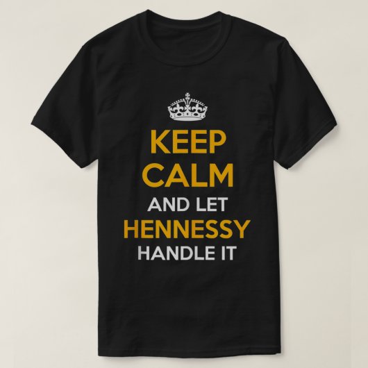 Blijf Kalmeer En Laat HENNESSY Het Aanpakken Cool  T-shirt (Design voorkant)