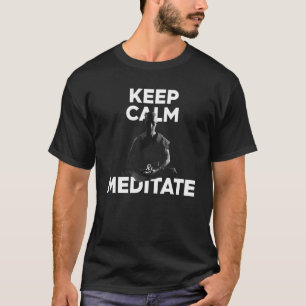 Blijf Kalmeren en Mediteren Boeddhisme geloven en T-shirt