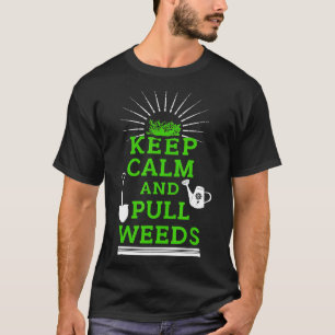 Blijf Kalmeren En Trek Onkruid Verwijderen Tuinier T-shirt