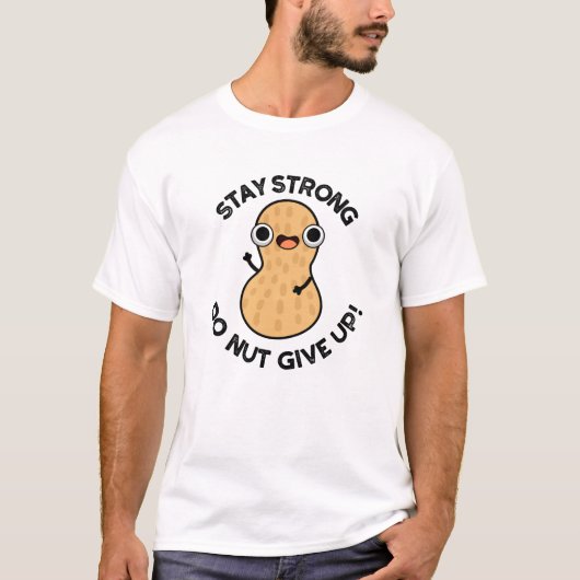 Blijf krachtig NUT geven Funny Peanut Pun op T-shirt (Voorkant)