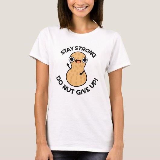 Blijf krachtig NUT geven Funny Peanut Pun op T-shirt (Voorkant)