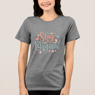 Blijf Magisch T-Shirt – Positieve Inspirerende Spr