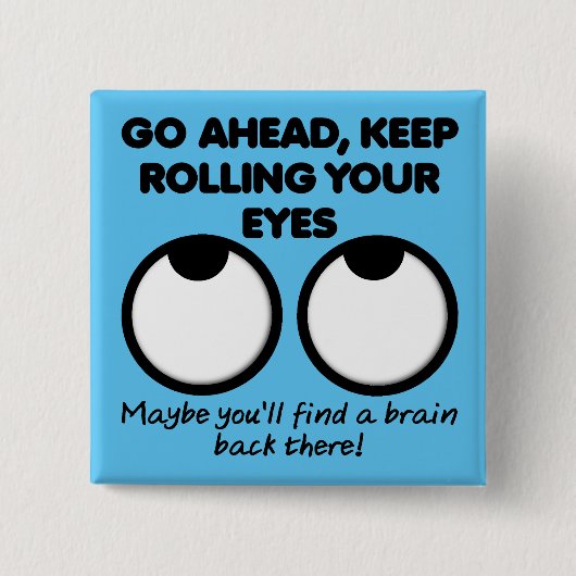 Blijf met je ogen rollen Grappige knop Badge Pin Vierkante Button 5,1 Cm (Voorkant)