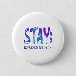 Blijf morgen, je hebt zelfmoord preventie nodig. ronde button 5,7 cm
