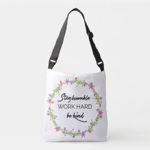 Blijf nederig, werk hard, wees aardig. crossbody tas