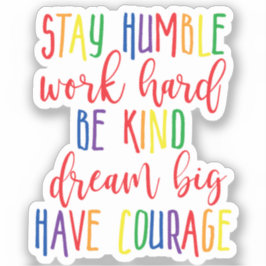 Blijf nederig werken Harde dromen Grote moed Sticker
