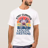 Blijf nieuwsgierig bij Axolotl vragen T-shirt (Voorkant)