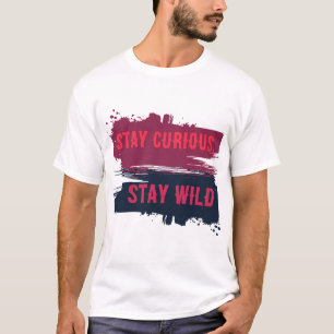 Blijf Nieuwsgierig Blijf Wild Inspirerend Quote T- T-shirt