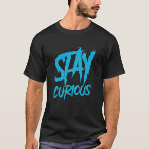 Blijf nieuwsgierig naar graffiti wandverf t-shirt