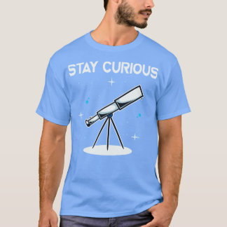 Blijf nieuwsgierig Telescoop Astronomie Astronoom T-shirt