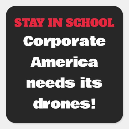 Blijf op school - Corporate America heeft drones n Vierkante Sticker (Voorkant)