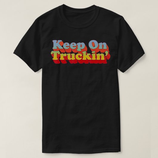 Blijf op Trucking Retro  70s Stijl T-shirt (Design voorkant)