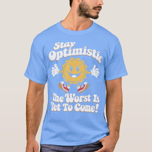 Blijf Optimistisch Het Slechtste Moet Nog Komen T-shirt (Voorkant)