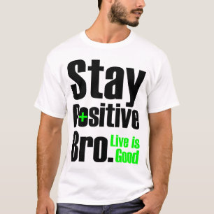 Blijf positief Bro   Live is goed T-shirt