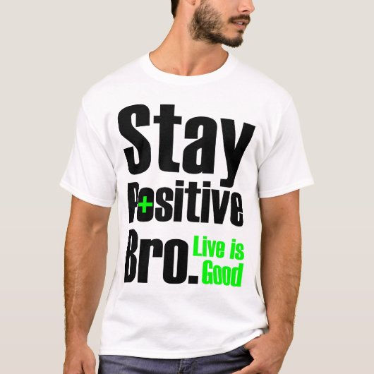 Blijf positief Bro | Live is goed T-shirt (Voorkant)