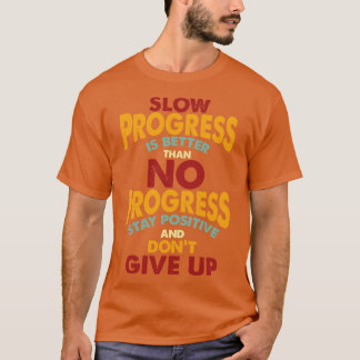 Blijf positief en geef niet op t-shirt