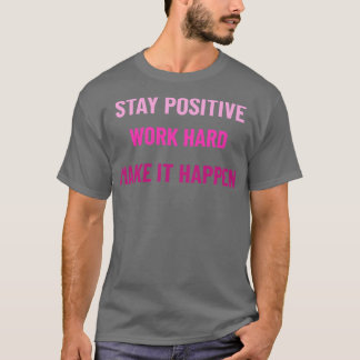 Blijf positief en hard werken om het roze te laten t-shirt
