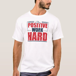 Blijf positief, hard werken – Motivatie typografie T-shirt