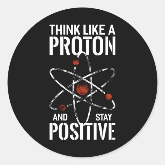 Blijf positief Proton atoom physics citaat grappig Ronde Sticker (Voorkant)