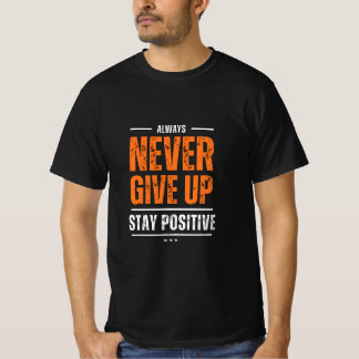 Blijf positief, stop nooit t-shirt