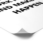 Blijf positief, werk hard en zorg dat het gebeurt poster (Hoek)