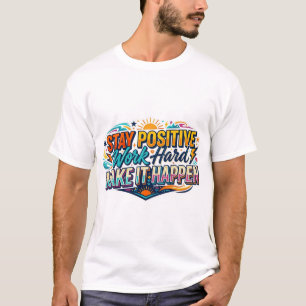 Blijf Positief Werk Hard Maak Het Gebeuren Quote T-shirt