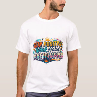 Blijf Positief Werk Hard Maak Het Gebeuren Quote T-shirt
