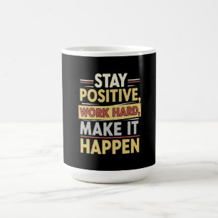 Blijf Positief Werk Hard Maak Het Waar Koffiemok