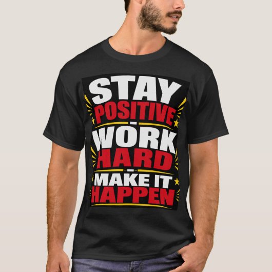 Blijf Positief, Werk Hard T-shirt (Voorkant)