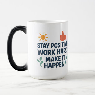 Blijf positief, werk hard, zorg dat het gebeurt magische mok