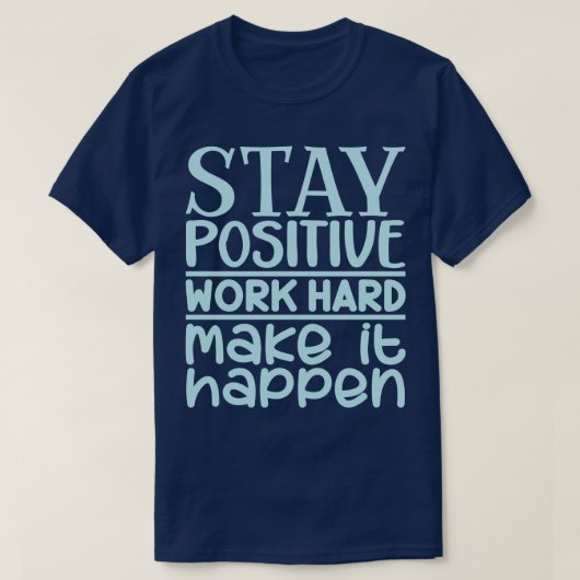 Blijf positief werken, doe het maar. t-shirt (Design voorkant)