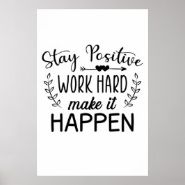 Blijf positief werken, hard maken dat het gebeurt poster