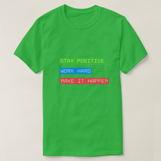 Blijf positief werken, hard maken dat het gebeurt t-shirt (Design voorkant)